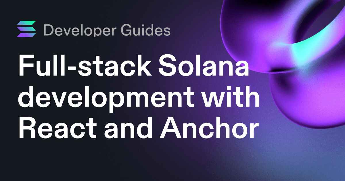 Full-stack Solana development with React and Anchor